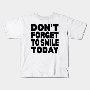 Don't forget to smile today Kids T-Shirt